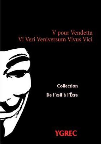 V pour Vendetta: Vi Veri Veniversum Vivus Vici - Ygrec ., .