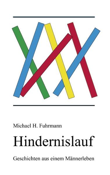 Hindernislauf Geschichten aus einem Männerleben - Fuhrmann, Michael H.