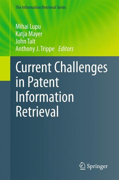Current Challenges in Patent Information Retrieval - Lupu, Mihai, Katja Mayer  und John Tait