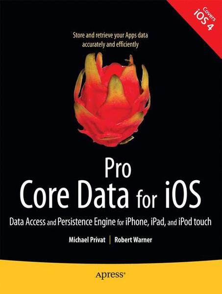 Pro Core Data for iOS Data Access and Persistence Engine for iPhone, iPad, and iPod touch - Privat, Michael und Robert Warner