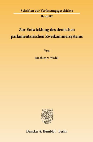 Zur Entwicklung des deutschen parlamentarischen Zweikammersystems. - Wedel, Joachim v.