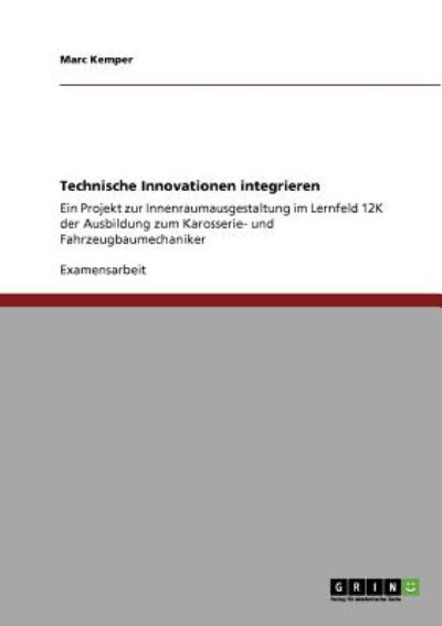 Technische Innovationen integrieren: Ein Projekt zur Innenraumausgestaltung im Lernfeld 12K der Ausbildung zum Karosserie- und Fahrzeugbaumechaniker - Kemper, Marc