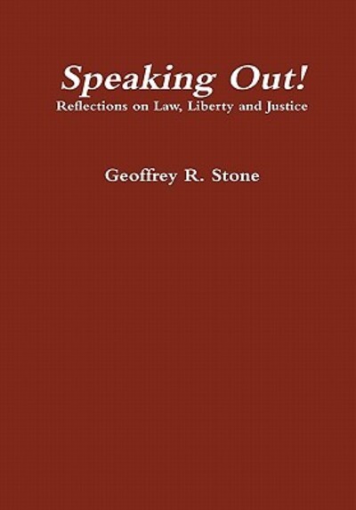 Speaking Out! Reflections on Law, Liberty and Justice - Stone, Geoffrey