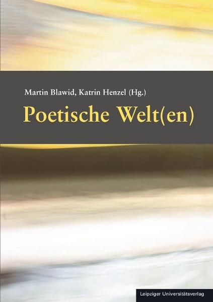 Poetische Welt(en) - Blawid, Martin und Katrin Henzel