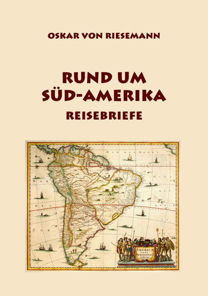 Rund um Süd-Amerika Reisebriefe - Riesemann, Oskar von