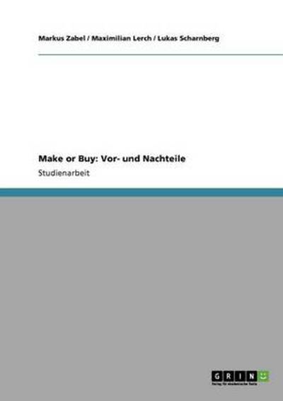 Make or Buy: Vor- und Nachteile - Lerch, Maximilian, Lukas Scharnberg  und Markus Zabel