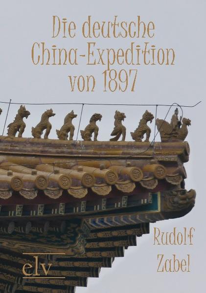 Die deutsche China-Expedition von 1897 - Zabel, Rudolf