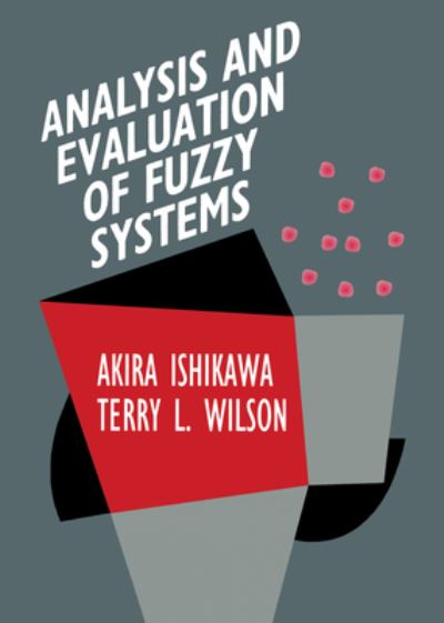 Analysis and Evaluation of Fuzzy Systems (International Series in Intelligent Technologies) - Ishikawa,  Akira und  Terry L. Wilson