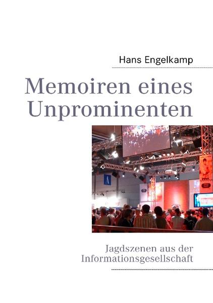 Memoiren eines Unprominenten Jagdszenen aus der Informationsgesellschaft - Engelkamp, Hans