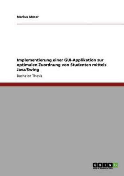 Implementierung einer GUI-Applikation zur optimalen Zuordnung von Studenten mittels Java/Swing - Moser, Markus