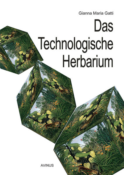 Das technologische Herbarium - Gatti, Gianna Maria, Helene Harth  und Alan Shapiro