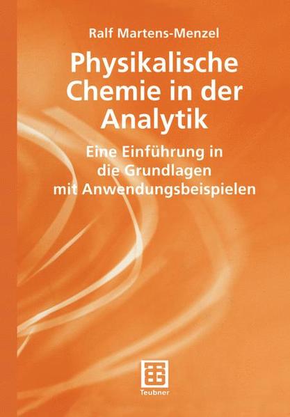 Physikalische Chemie in der Analytik Eine Einführung in die Grundlagen mit Anwendungsbeispielen - Martens-Menzel, Ralf