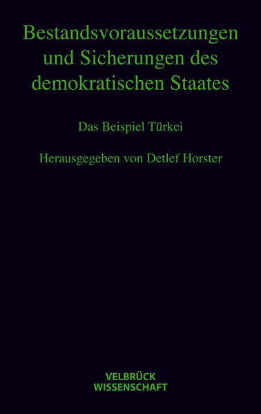 Bestandsvoraussetzungen und Sicherungen des demokratischen Staates Das Beispiel Türkei Hannah-Arendt-Lectures und Hannah-Arendt-Tage 2008 - Horster, Detlef