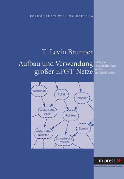 Aufbau und Verwendung großer EFGT-Netze Intelligente semantische Netze im Bereich der Textklassifikation - Brunner, Levin