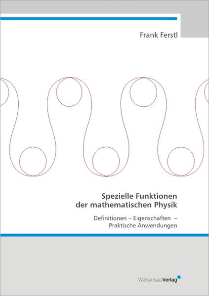 Spezielle Funktionen der mathematischen Physik Definitionen, Eigenschaften und Praktische Anwendungen - Ferstl, Frank