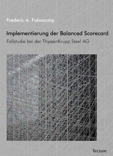 Implementierung der Balanced Scorecard Fallstudie bei der ThyssenKrupp Steel AG - Folwaczny, Frederic A.