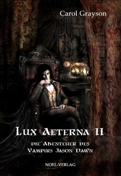 Lux Aeterna II Die Abenteuer des Vampirs Jason Dawn - Grayson, Carol, Hans S Link  und Anna Kery