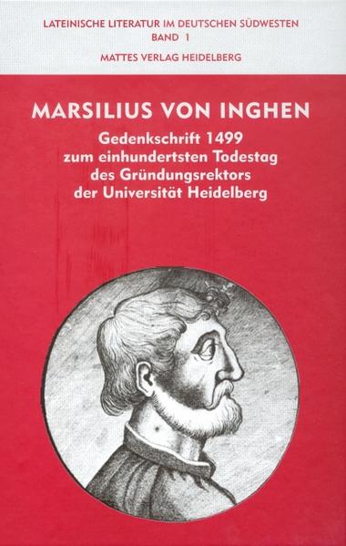 Marsilius von Inghen Gedenkschrift 1499 zum einhundertsten Todestag des Gründungsrektors der Universität Heidelberg - Walz, Dorothea und Reinhard Düchting