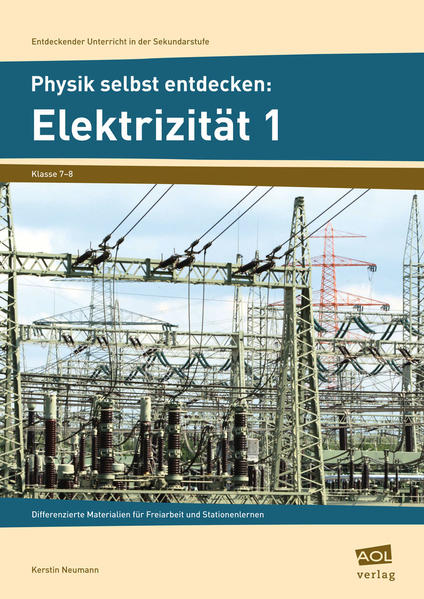 Physik selbst entdecken: Elektrizität 1 Differenzierte Materialien für Freiarbeit und Stationenlernen (7. und 8. Klasse) - Neumann, Kerstin