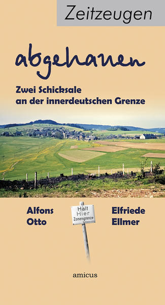 abgehauen Zwei Schicksale an der innerdeutschen Grenze - Otto, Alfons und Elfriede Ellmer