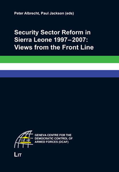 Security Sector Reform in Sierra Leone 1997-2007: Views from the Front Line - Albrecht, Peter und Paul Jackson