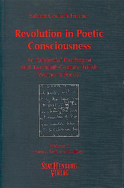 Revolution in Poetic Consciousness. An Existential Reading of Mid-Twentieth-Century... / Revolution in Poetic Consciousness. An Existential Reading of Mid-Twentieth-Century... Poetic Consciousness and Lyrical Expression. The Ethos of Interiority - Coelsch-Foisner, Sabine