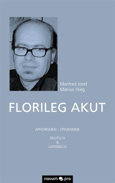 Florileg Akut - Stieg, Manfred Josef Manius