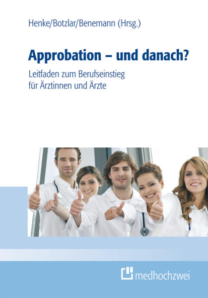 Approbation - und danach? Ein Leitfaden zum Berufseinstieg für Ärztinnen und Ärzte - Ehl, Armin, Rudolf Henke  und Andreas Botzlar