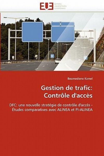 Gestion de trafic: Contrôle d`accès: DFC: une nouvelle stratégie de contrôle d`accès - Études comparatives avec ALINEA et PI-ALINEA (Omn.Univ.Europ.) - Kamel, Boumediene