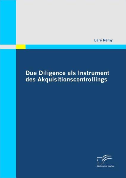 Due Diligence als Instrument des Akquisitionscontrollings  1., Aufl. - Remy, Lars