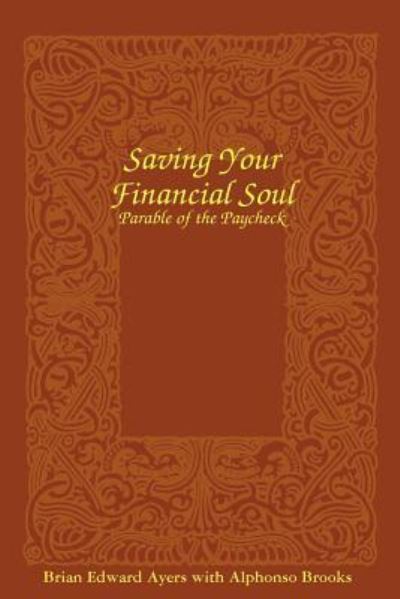 Saving Your Financial Soul: The Parable of the Paycheck - Ayers Brian, Edward und Alphonso Brooks