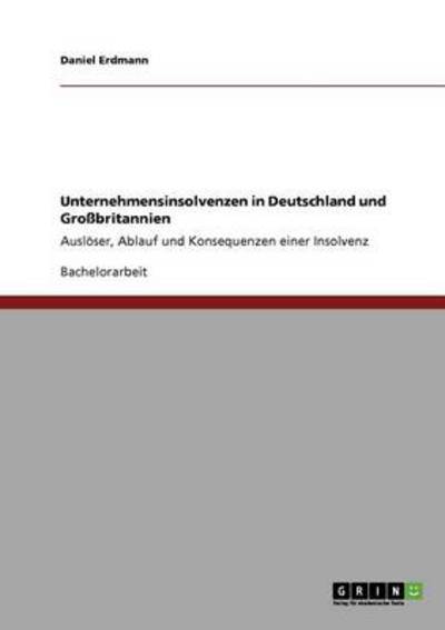 Unternehmensinsolvenzen in Deutschland und Großbritannien: Auslöser, Ablauf und Konsequenzen einer Insolvenz - Erdmann, Daniel