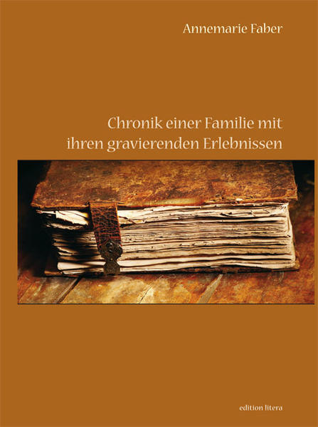 Chronik einer Familie mit ihren gravierenden Erlebnissen - Faber, Annemarie