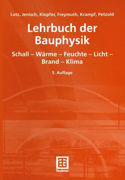 Lehrbuch der Bauphysik Schall - Wärme - Feuchte - Licht - Brand - Klima - Fischer, Heinz-Martin, Peter Lutz  und Richard Jenisch