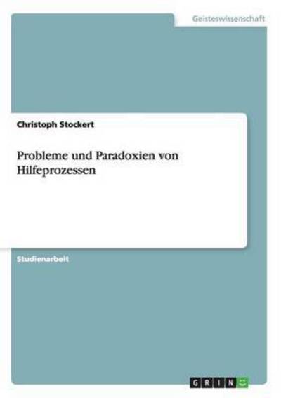 Probleme und Paradoxien von Hilfeprozessen - Stockert, Christoph