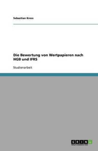 Die Bewertung von Wertpapieren nach HGB und IFRS - Kress, Sebastian