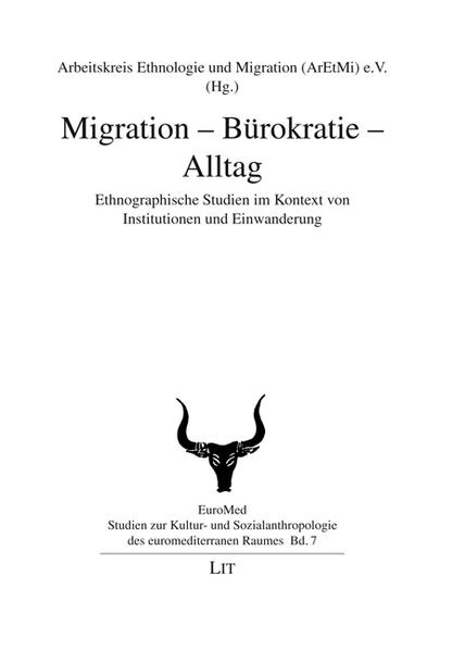 Migration - Bürokratie - Alltag Ethnographische Studien im Kontext von Institutionen und Einwanderung - Arbeitskreis Ethnologie und Migration (ArEtMi) e.V.