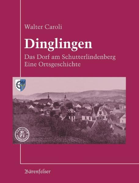 Dinglingen - Das Dorf am Schutterlindenberg Eine Ortsgeschichte - Caroli, Walter und Niklot Krohn