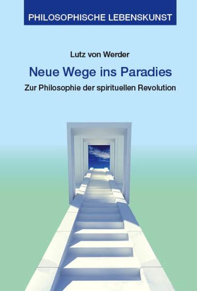 Neue Wege ins Paradies Zur Philosophie der spirituellen Revolution 1., Auflage - Werder, Lutz von