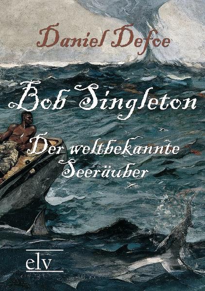 Bob Singleton Der weltbekannte Seeräuber - Defoe, Daniel