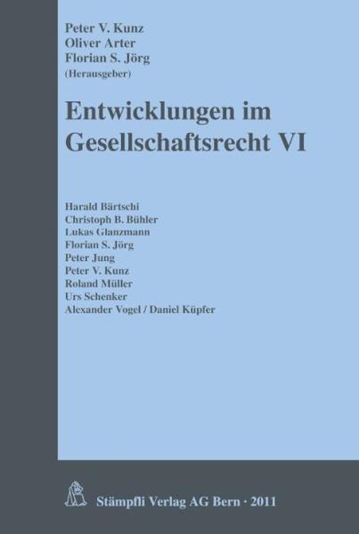 Entwicklungen im Gesellschaftsrecht VI 6. Tagungsband - Kunz, Peter V., Oliver Arter  und Florian S. Jörg