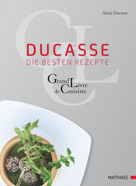Ducasse - die besten Rezepte Grand Livre de Cuisine - Ducasse, Alain