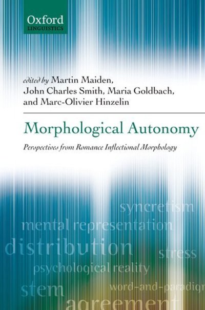 Maiden, M: Morphological Autonomy: Perspectives from Romance Inflectional Morphology (Oxford Linguistics) - Martin, Maiden, Smith John Charles Goldbach Maria  u. a.