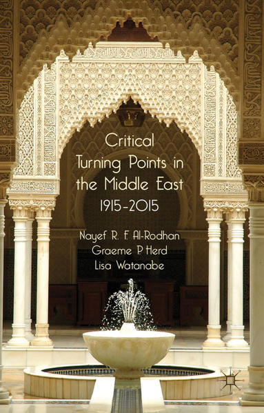 Critical Turning Points in the Middle East 1915 - 2015 - Al-Rodhan, N., G. Herd  und L. Watanabe