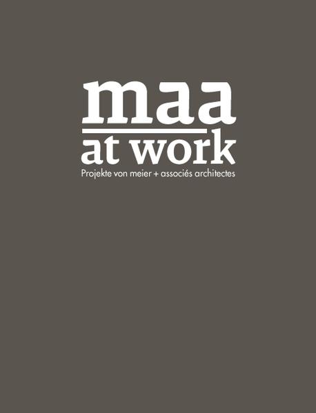 Maa at work. Projekte von meier + associés architectes - Architekturgalerie Luzern