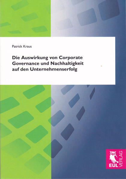 Die Auswirkung von Corporate Governance und Nachhaltigkeit auf den Unternehmenserfolg Eine Betrachtung im Kontext der wertorientierten Unternehmensführung - Kraus, Patrick