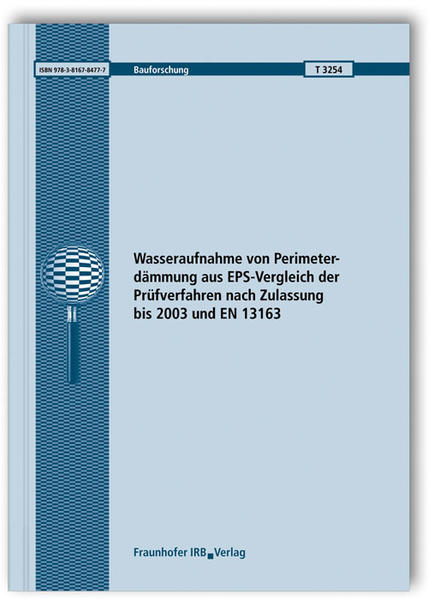 Wasseraufnahme von Perimeterdämmung aus EPS-Vergleich der Prüfverfahren nach Zulassung bis 2003 und EN 13163. Abschlussbericht. - Gellert, Roland und Claus Karrer