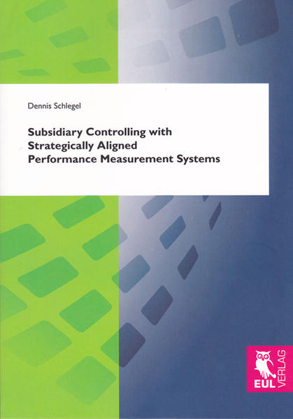 Subsidiary Controlling with Strategically Aligned Performance Measurement Systems - Schlegel, Dennis