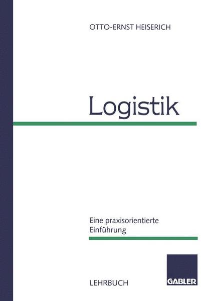 Logistik Eine praxisorientierte Einführung - Heiserich, Otto-Ernst