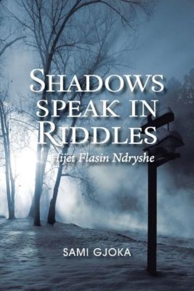 Shadows Speak in Riddles: Hijet Flasin Ndryshe - Gjoka,  Sami